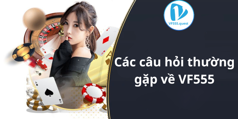 FAQ – Câu hỏi thường gặp VF555